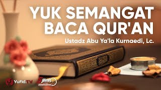 Yuk Semangat Baca Qur'an - Ustadz Abu Ya'la Kurnaedi, Lc.