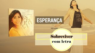 Jozyanne - Sobreviver - Com Letra (CD Esperança)