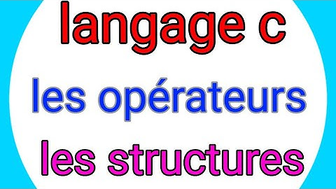 LANGAGE C ||  LES OPÉRATEURS ET LES STRUCTURES