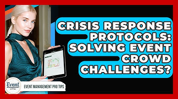 Crisis Response Protocols: Solving Event Crowd Challenges? - Event Management Pro Tips