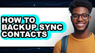 How To Backup Sync Contacts - Step By Step