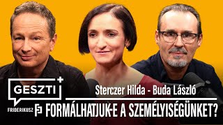 GESZTI+ 6. epizód: FORMÁLHATJUK-E A SZEMÉLYISÉGÜNKET? vendégek: Sterczer Hilda, Buda László