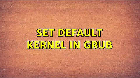 Unix & Linux: Set default kernel in GRUB (7 Solutions!!)