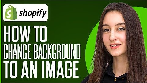 How To Change Shopify Background To An Image (2025)