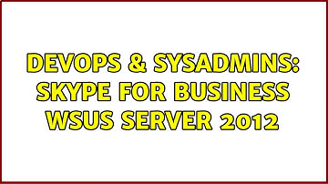 DevOps & SysAdmins: Skype For Business WSUS Server 2012