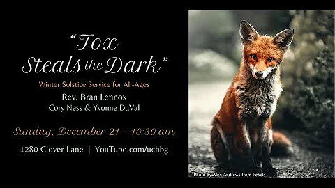 “Fox Steals the Dark” Winter Solstice Service with Rev. Bran, Cory Ness & Yvonne DuVal  (12/21/2025)