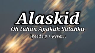 Alaskid - Oh tuhan Apakah Salahku 🎧| Speed up + Reverb | @M4uL