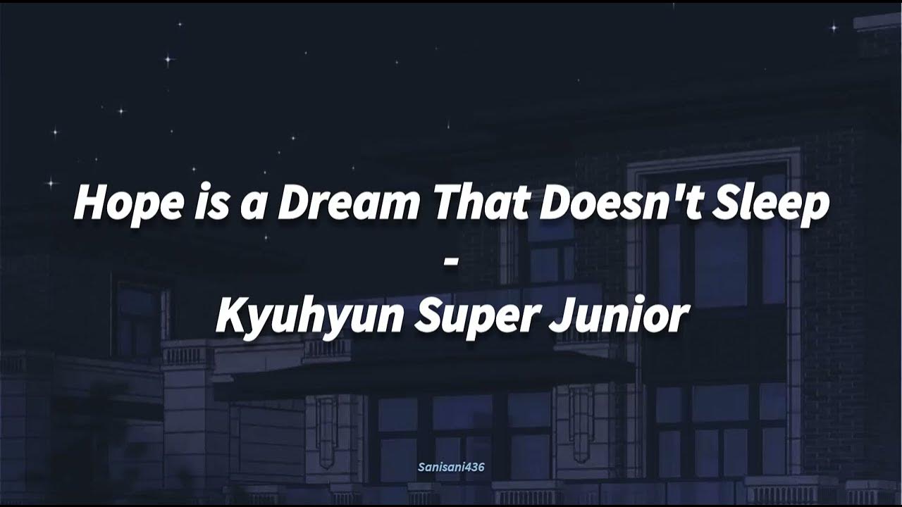 Kyuhyun Hope Is A Dream That Doesn't Sleep Lyrics Kyuhyun Super Junior - Hope is a Dream That Doesn't Sleep [LIRIK SUB