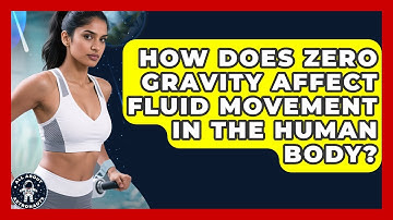 How Does Zero Gravity Affect Fluid Movement in the Human Body? | All About Astronauts News