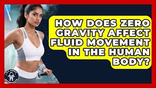 How Does Zero Gravity Affect Fluid Movement in the Human Body | All About Astronauts News