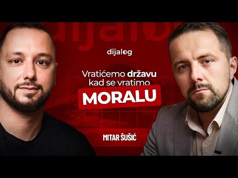 VRATIĆEMO DRŽAVU KAD SE VRATIMO MORALU | Mitar Šušić | dijalog Podcast 125