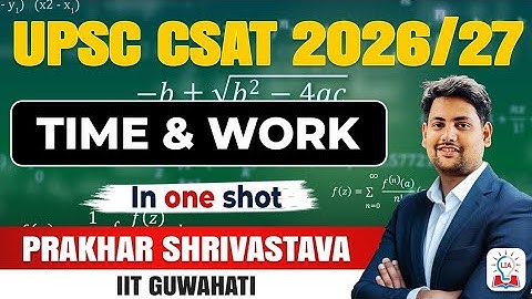 Time & Work Full Lecture in One Shot | CSAT Practice For  UPSC Prelims 2026 | Legacy IAS 