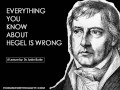 EVERYTHING YOU KNOW ABOUT HEGEL IS WRONG
