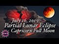 The Week of the Boiling Point! Partial Lunar Eclipse in Capricorn/Pluto Astrology July 16 2019 !!!
