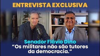 Senador Flávio Dino: “Os militares não são tutores da democracia.”
