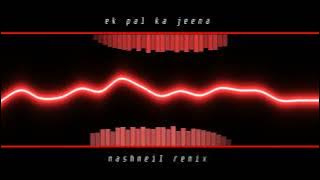 ek pal ka jeena (nashneil remix)