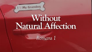Without Natural Affection | Romans 1 | Lesson 72