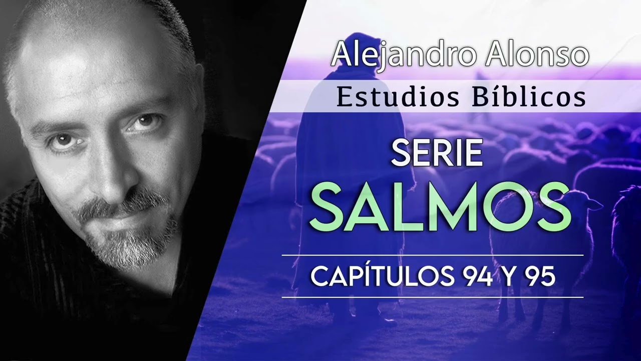 Serie Salmos (Capítulos 94 Al 95) - Alejandro Alonso (Predicación)