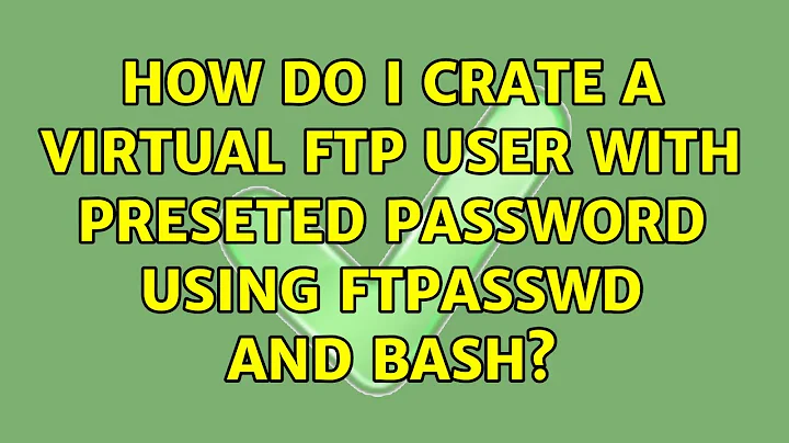 Ubuntu: How do I crate a virtual ftp user with preseted password using ftpasswd and bash?