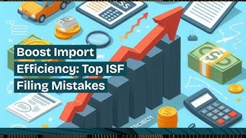 Boost Import Efficiency: Top ISF Filing Mistakes