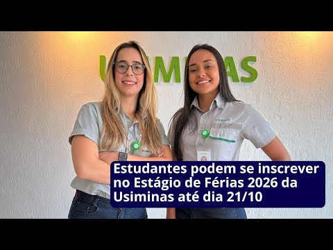 Estudantes podem se inscrever no Estágio de Férias 2026 da Usiminas até dia 21/10