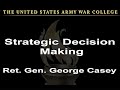 Strategic Decision Making - Retired  Gen. George Casey