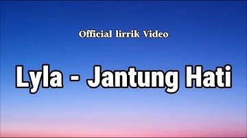 Lyla - Jantung Hati (lyrics lagu)