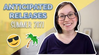 Anticipated Releases Summer 2021