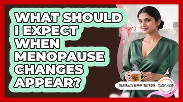 What Should I Expect When Menopause Changes Appear?
