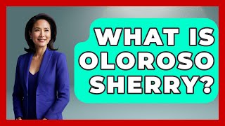 What Is Oloroso Sherry? - Exploring Southwest Europe