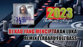 Download lagu Dj Kau Yang Menciptakan Luka ‼️ Thomas Arya ‼️ Full Bass Remix Terbaru 2023 Mp3 Video Mp4