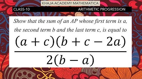 Show that the sum of an AP whose first term is a, the second term b and the last term c