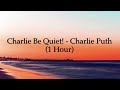 Charlie Be Quiet! - Charlie Puth (1 Hour CLEAN w/ Lyrics)