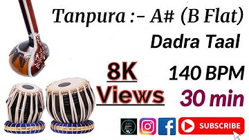 Tanpura and Tabla Scale A# ( B FLAT )/ Dadra Taal 140 BPM / 30 minutes