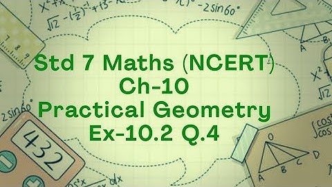 Ex 10.2 Q.4 (NCERT) Std 7 Maths Ch 10 Practical Geometry