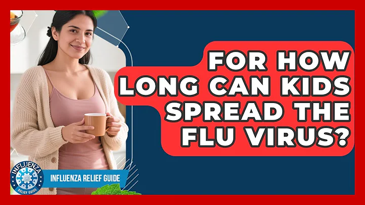 For How Long Can Kids Spread The Flu Virus? - Influenza Relief Guide