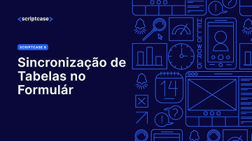 Scriptcase 8 - Sincronização de Tabelas no Formulário