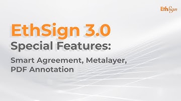 EthSign 3.0 Special Features: Smart Agreement, PDF Annotation, Metalayer