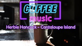 Herbie Hancock - Cantaloupe Island (High Quality) [Coffee music]