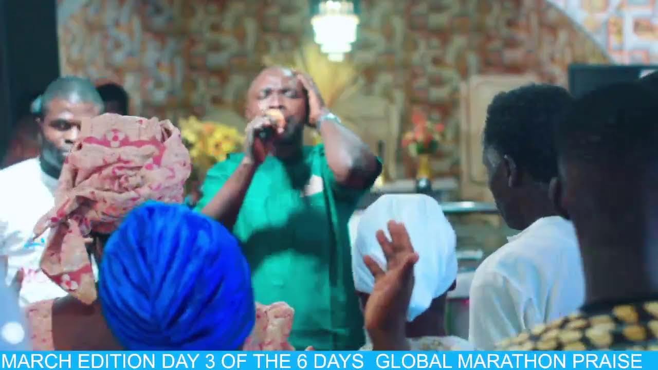 GLOBAL MARATHON PRAISE MARCH EDITION   DAY 3 OF THE 6 DAYS