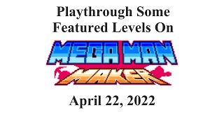 Mega Man Maker v1.7.5: Playthrough Some Featured Levels On April 22, 2022