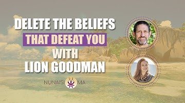 Delete the Beliefs that Defeat You with Lion Goodman