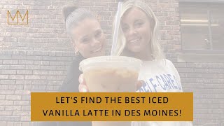Finding the BEST Vanilla Iced Coffee:: Des Moines, IA