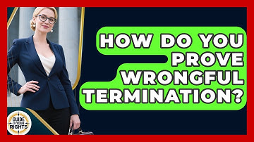 How Do You Prove Wrongful Termination? - Guide To Your Rights