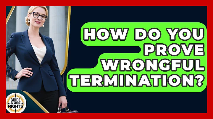 How Do You Prove Wrongful Termination? - Guide To Your Rights