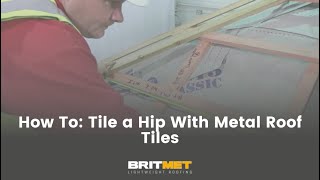 How To: Tile a Hip with Britmet Lightweight Metal Roof Tiles