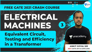 Equivalent Circuit, Testing & Efficiency in Transformer | Lec 3 | Electrical Machines | GATE | Ankit