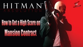 Hitman Absolution - How to get a High Score on Mansion Contract