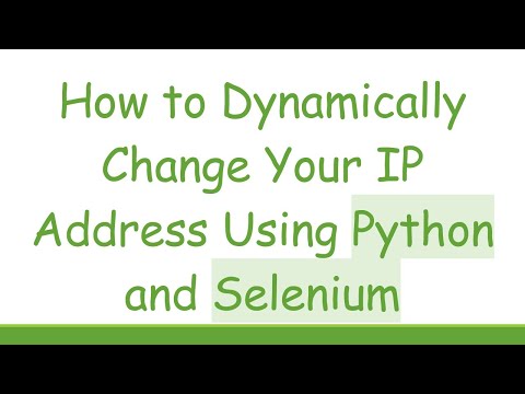 How to Dynamically Change Your IP Address Using Python and Selenium