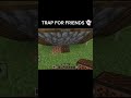 MINECRAFT TRAP FOR FRIENDS 👻